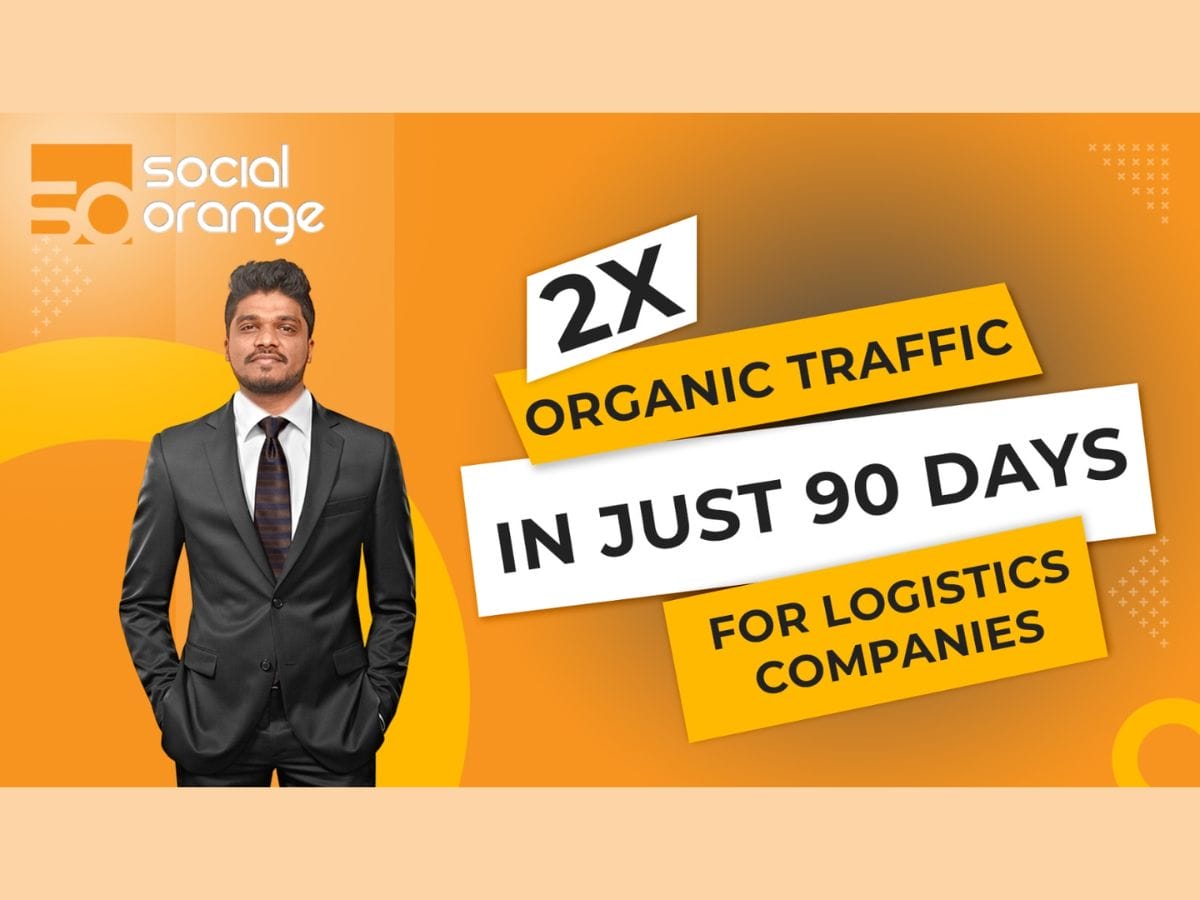 Revolutionizing Logistics Marketing: Leo Prabhu's Social Orange Doubles Organic Traffic in Just 90 Days!