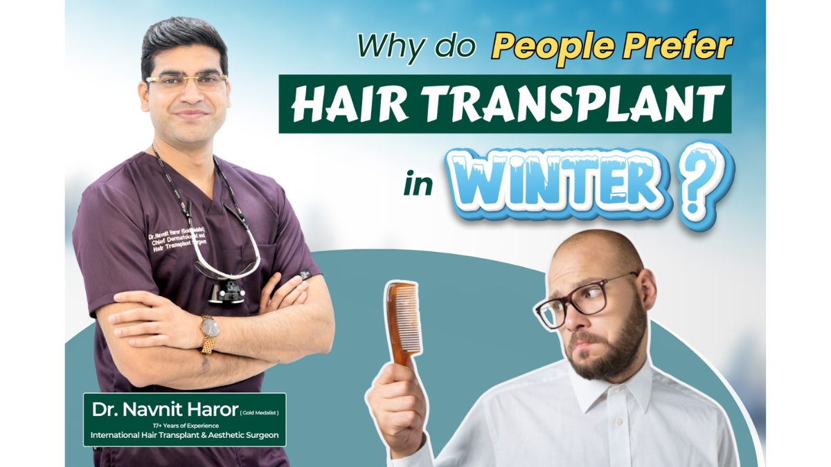 Dr. Navnit Haror explains why many patients prefer winter for hair transplant procedures-TBT
