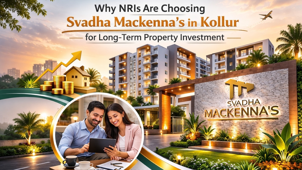 Why NRIs Are Choosing Svadha Mackenna's in Kollur for Long-Term Property Investment-TBT