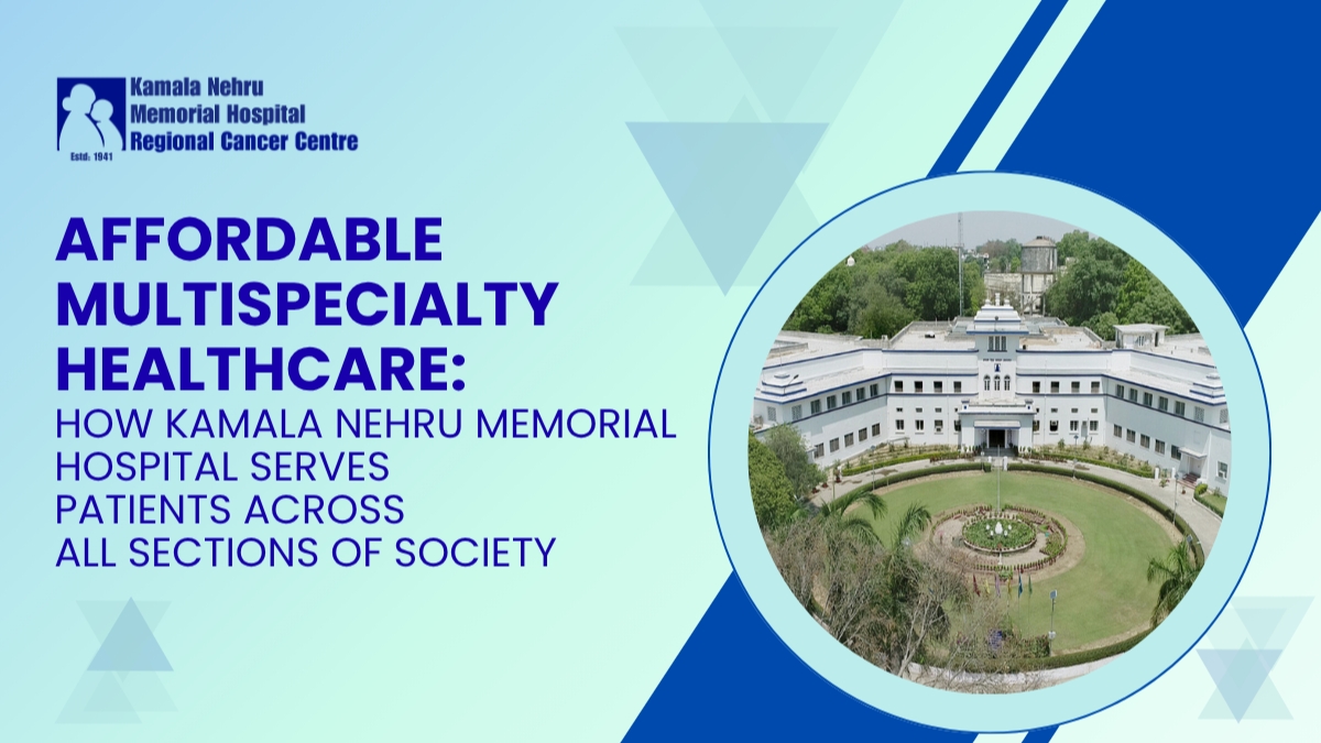 Affordable Multispecialty Healthcare: How Kamala Nehru Memorial Hospital Serves Patients Across All Sections of Society-TBT