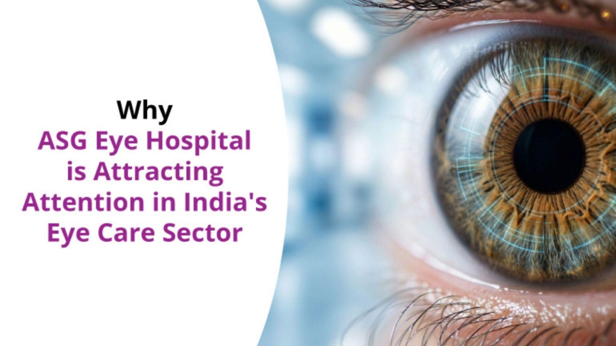 Why ASG Eye Hospital Is Attracting Attention in India's Eye Care Sector-TBT