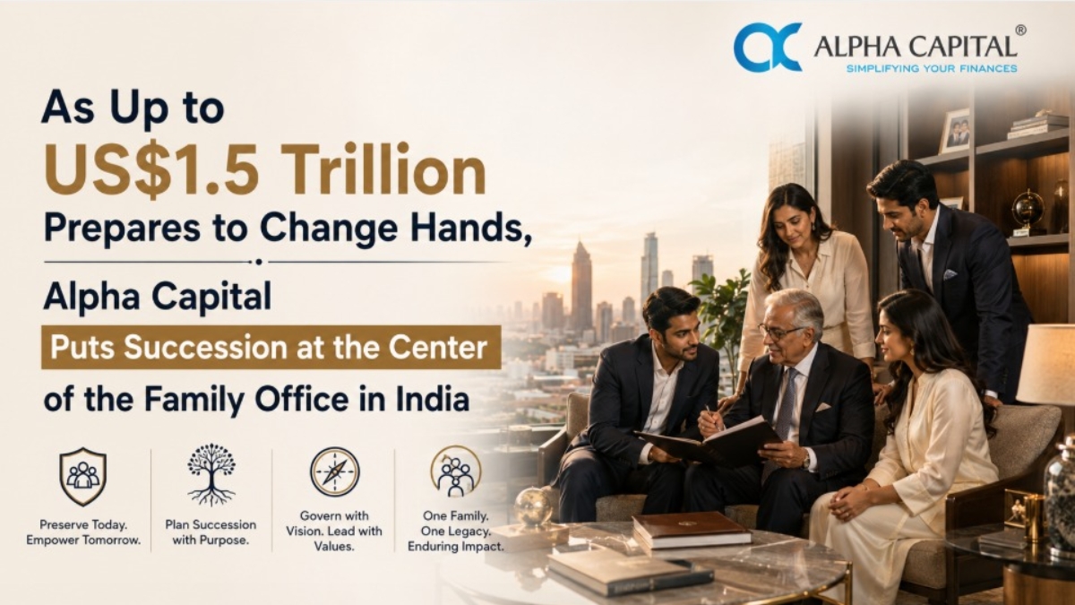 As Family Offices in India Projected to Head Towards 1,000 by 2030, Alpha Capital Urges a Structure-First Approach to Generational Wealth Alpha Capital